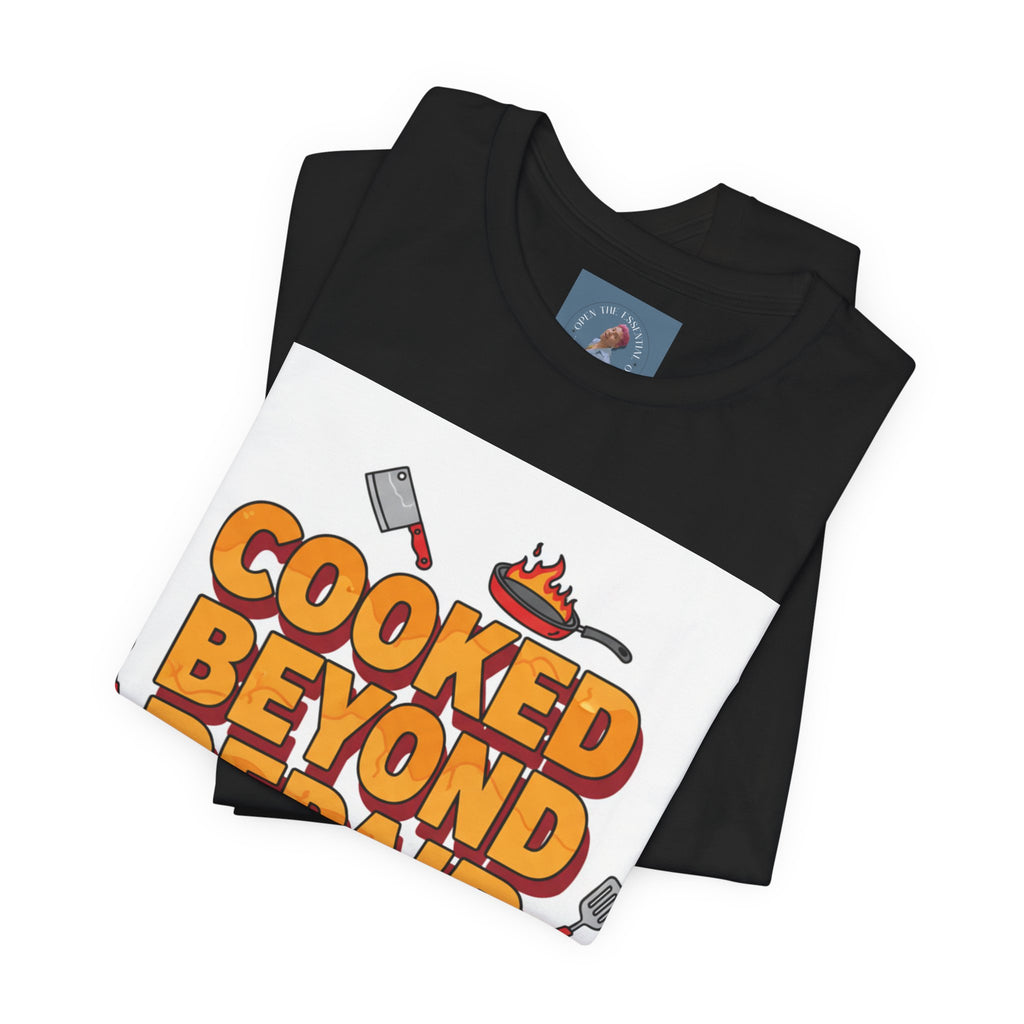 Cooked Beyond Repair T-Shirt | burnout snack, exhaustion meme