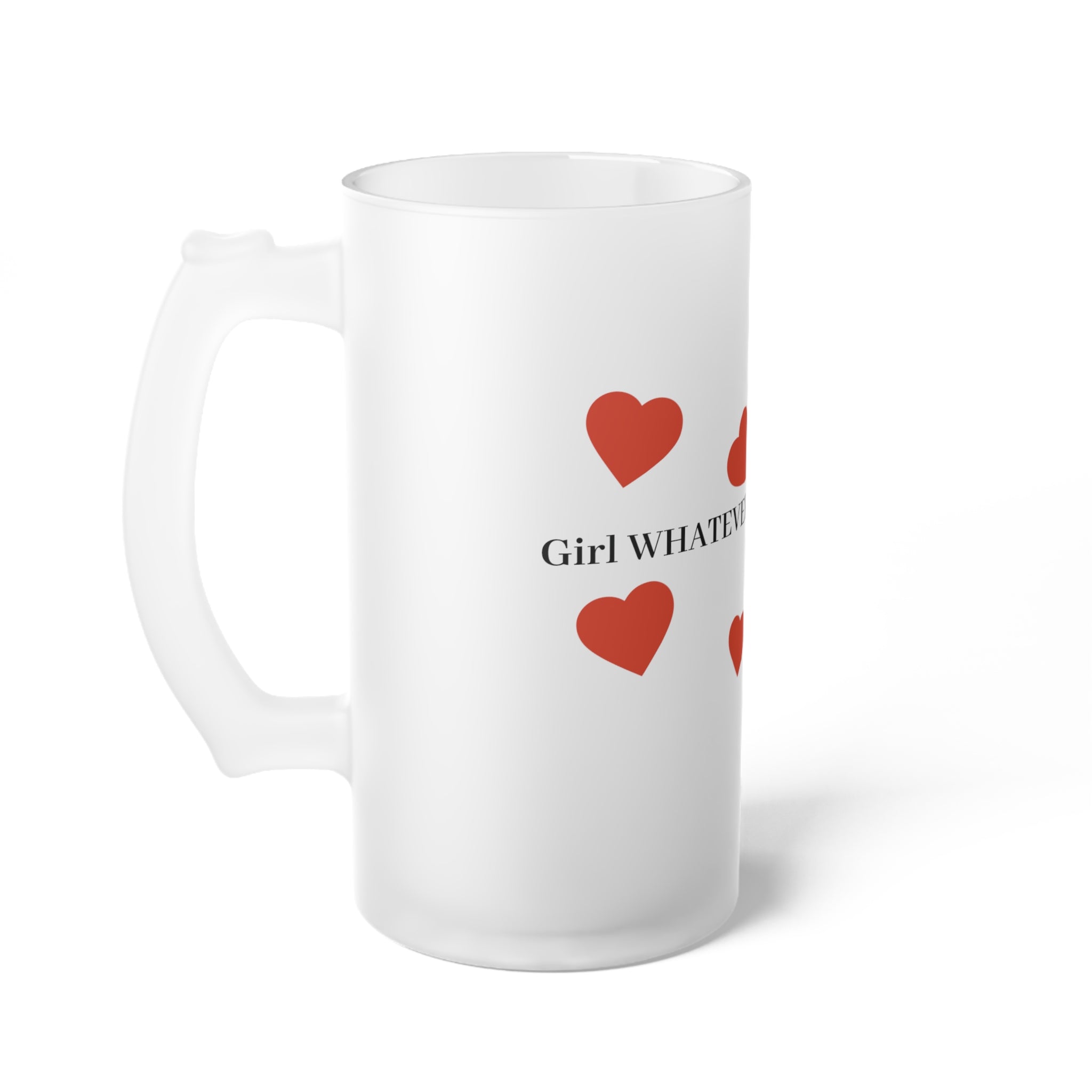 Frosted Glass Beer Mug — "GIRL WHATEVER MUG" Romantic
