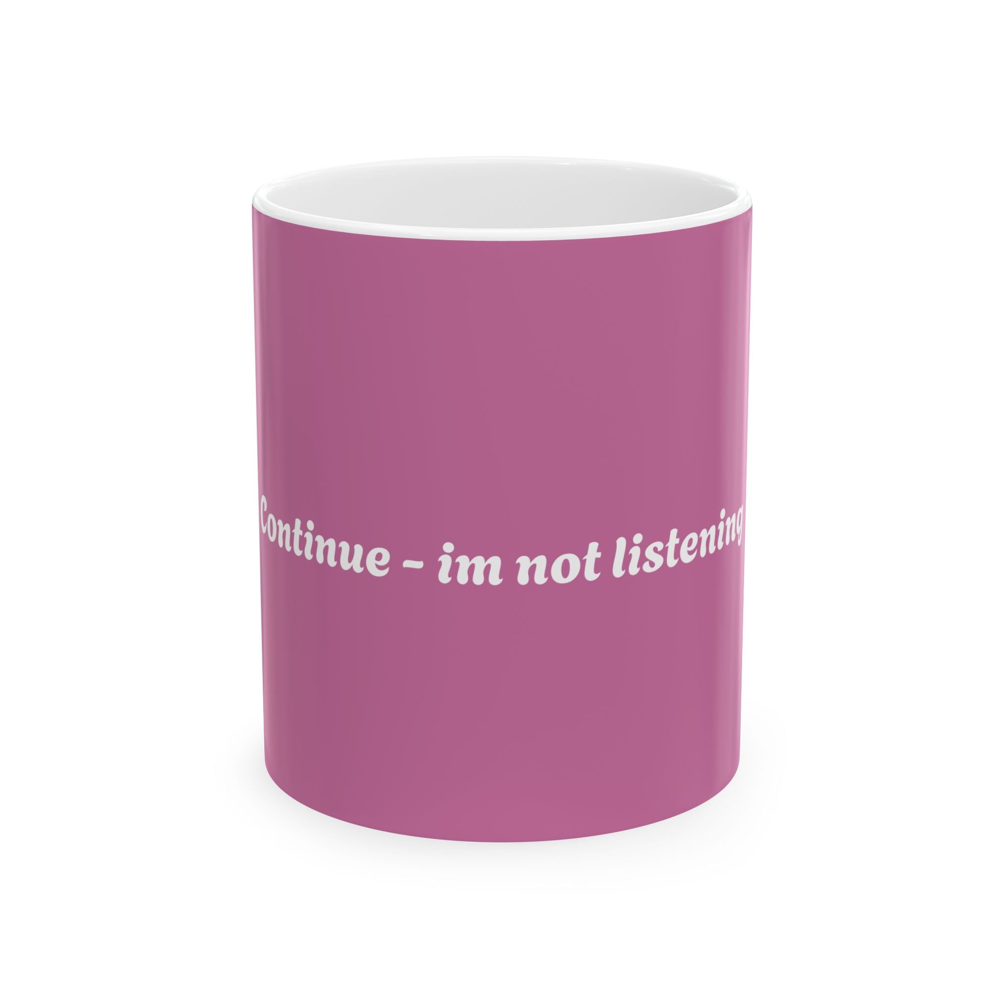 Funny Ceramic Coffee Mug - "Continue - I'm Not Listening" - Gift for Sassy Friends, Office Humor, Tea Lovers, Birthday Present