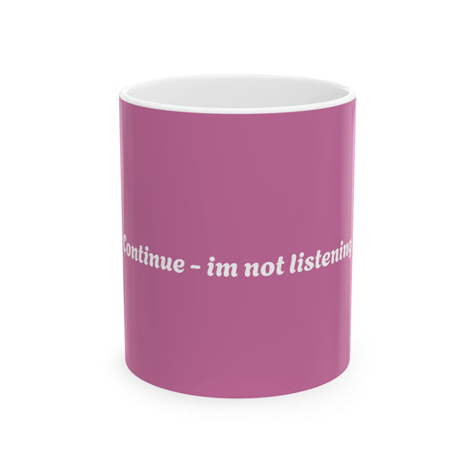 Funny Ceramic Coffee Mug - "Continue - I'm Not Listening" - Gift for Sassy Friends, Office Humor, Tea Lovers, Birthday Present